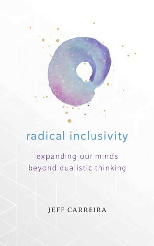 Featured image for “[Book] Radical Inclusivity: Expanding Our Minds Beyond Dualistic Thinking”